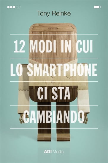 12 Modi In Cui Lo Smartphone Ci Sta Cambiando - Tony Reinke