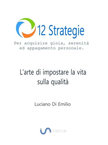 12 Strategie per acquisire gioia, serenità e appagamento personale - Luciano Di Emilio