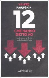 12 che hanno detto no. La lotta per la libertà nella Russia di Putin