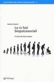 Le 12 fasi biopsicosociali. Il ciclo di vita umano