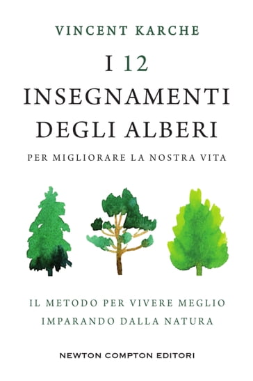 I 12 insegnamenti degli alberi per migliorare la nostra vita - Vincent Karche