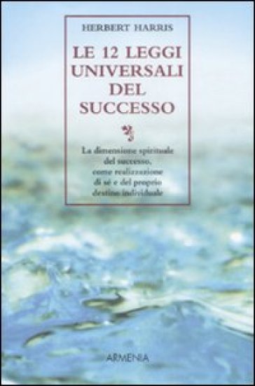12 leggi universali del successo (Le) - Herbert Harris