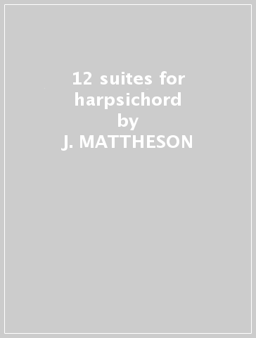 12 suites for harpsichord - J. MATTHESON