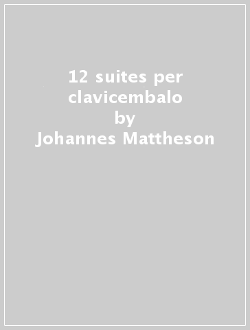 12 suites per clavicembalo - Johannes Mattheson