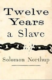 12 years a slave, or Twelve years a slave, or Narrative of Solomon Northup