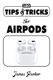 120 Tips & Tricks for Airpods