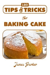 120 Tips & Tricks for Baking Cake