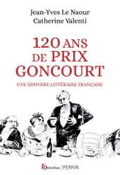 120 ans de Prix Goncourt - Une histoire littéraire française