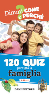 120 quiz per tutta la famiglia. Ediz. a colori. Ediz. a spirale