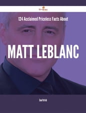 124 Acclaimed Priceless Facts About Matt LeBlanc