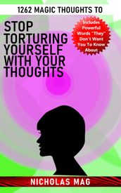 1262 Magic Thoughts to Stop Torturing Yourself With Your Thoughts