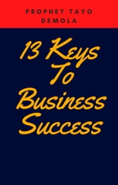 13 Keys To Business Success: Best Strategies For Business Success