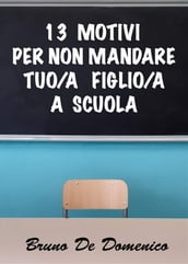 13 motivi per non mandare tuo/a figlio/a a scuola