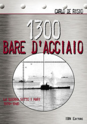 1300 bare d acciaio. La guerra sotto i mari 1939-1945