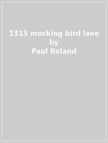 1313 mocking bird lane - Paul Roland