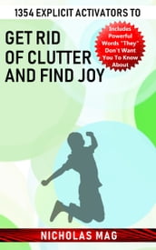 1354 Explicit Activators to Get Rid of Clutter and Find Joy