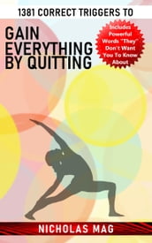 1381 Correct Triggers to Gain Everything by Quitting