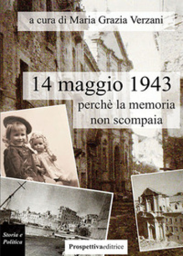 14 maggio 1943, perchè la memoria non scompaia - Maria Grazia Verzani