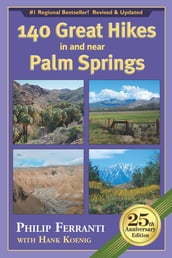 140 Great Hikes in and near Palm Springs, 25th Anniversary Edition