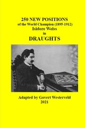 141 250 New Positions of the World Champion (1895-1912) Isidore Weiss in Draughts