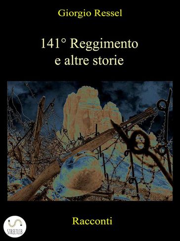 141° Reggimento e altre storie - Giorgio Ressel