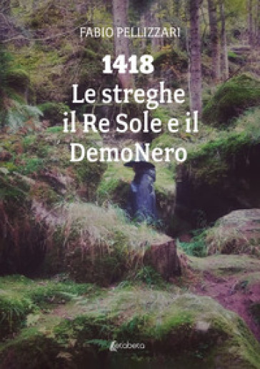 1418. Le streghe il Re Sole e il DemoNero - Fabio Pellizzari