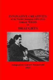 142 Innovative Creativity of the World Champion (1895-1912) Isidore Weiss in Draughts