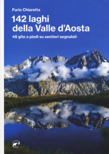142 laghi della Valle d'Aosta. 48 gite a piedi su sentieri segnalati - Furio Chiaretta | Manisteemra.org