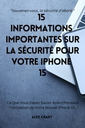 15 Informations Importantes sur la Sécurité pour Votre iPhone 15