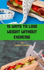 15 WAYS TO LOSE WEIGHT WITHOUT EXERCISE