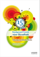 15 jaar raadgevend comité voor bio-ethiek: terugblik en perspectieven (E-boek)