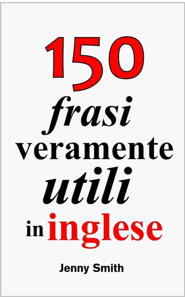 150 frasi veramente utili in inglese - Jenny Smith