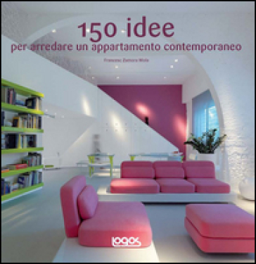 150 idee per arredare un appartamento contemporaneo - Francesc Zamora Mola