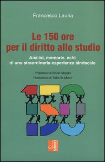 Le 150 ore per il diritto allo studio. Analisi, memorie, echi di una straordinaria esperienza sindacale - Francesco Lauria