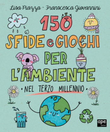 150 sfide e giochi per l'ambiente nel terzo millennio - Annalisa Strada - Francesca Giovannini