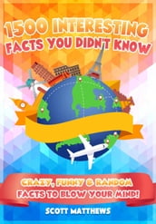 1500 Interesting Facts You Didn t Know - Crazy, Funny & Random Facts to Blow Your Mind