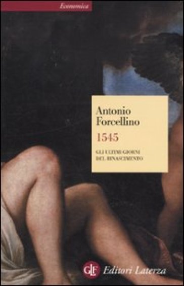 1545. Gli ultimi giorni del Rinascimento - Antonio Forcellino