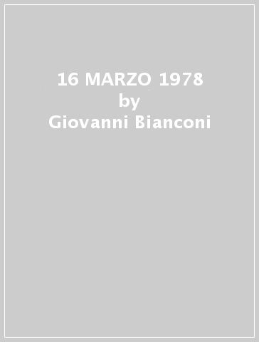 16 MARZO 1978 - Giovanni Bianconi