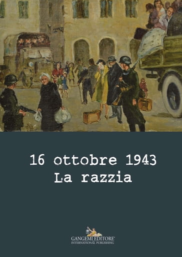 16 ottobre 1943. La razzia - AA.VV. Artisti Vari