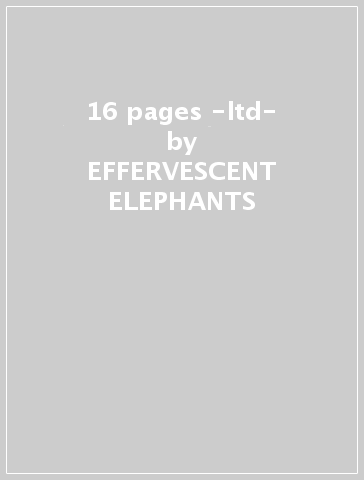 16 pages -ltd- - EFFERVESCENT ELEPHANTS