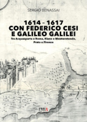 1614-1617 con Federico Cesi e Galileo Galilei. Fra Acquasparta e Roma, Riano e Monterotondo, Prato e Firenze