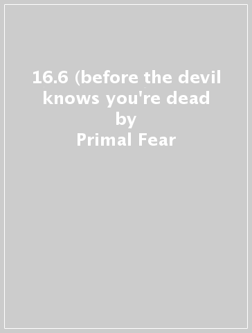 16.6 (before the devil knows you're dead - Primal Fear
