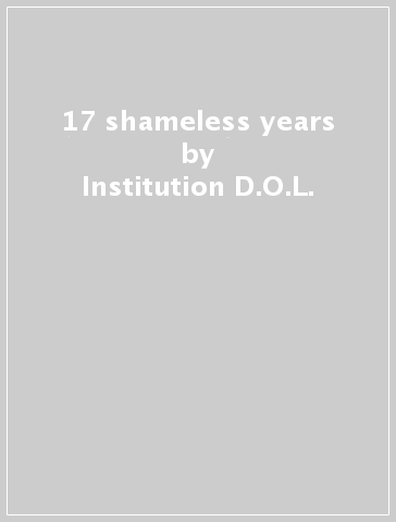 17 shameless years - Institution D.O.L.