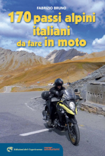 170 passi alpini italiani da fare in moto - Fabrizio Bruno
