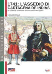 1741: l assedio di Cartagena de Indias. La storia del più grande disastro navale della storia britannica