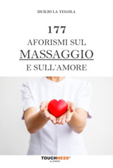 177 aforismi sul massaggio e sull'amore - Duilio La Tegola