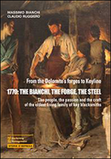 1770. The Bianchi, the forge, the steel - Massimo Bianchi - Claudio Ruggiero
