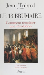 Le 18 Brumaire ou Comment terminer une révolution