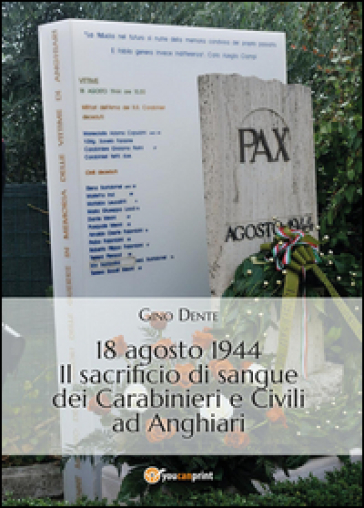 18 agosto 1944. Il sacrificio di sangue dei carabinieri e civili ad Anghiari - Gino Dente