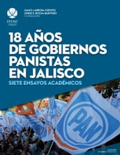 18 años de gobiernos panistas en Jalisco: Siete ensayos académicos